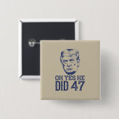 O ja, dat deed hij 47 Trump 2024  Vierkante Button 5,1 Cm (Voorkant /achterkant)