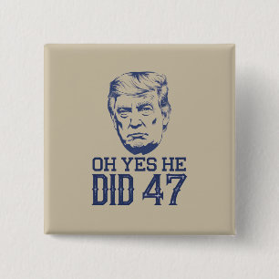 O ja, dat deed hij 47 Trump 2024 Vierkante Button 5,1 Cm