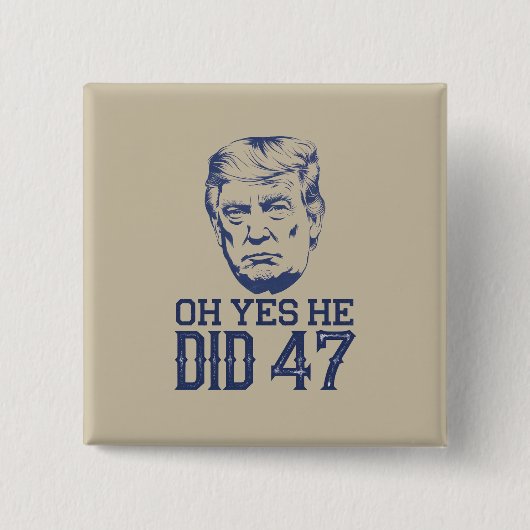 O ja, dat deed hij 47 Trump 2024  Vierkante Button 5,1 Cm (Voorkant)