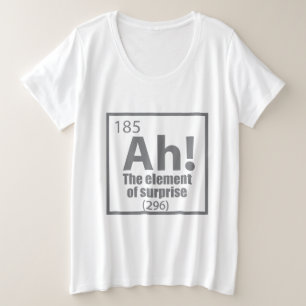 O, ja. Element of Surprise Funny Chemistry Joke Grote Maat T-shirt