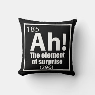 O, ja. Element of Surprise Funny Chemistry Joke Kussen