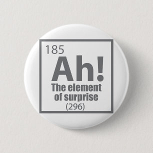 O, ja. Element of Surprise Funny Chemistry Joke Ronde Button 5,7 Cm
