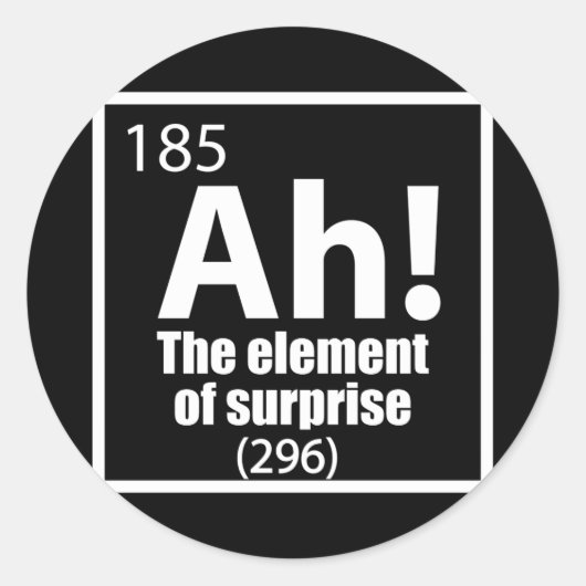 O, ja. Element of Surprise Funny Chemistry Joke Ronde Sticker (Voorkant)