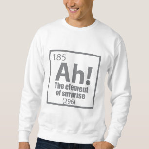 O, ja. Element of Surprise Funny Chemistry Joke Trui