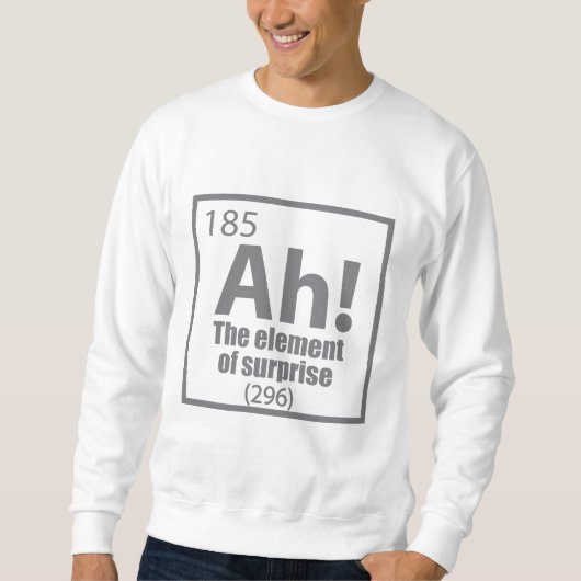 O, ja. Element of Surprise Funny Chemistry Joke Trui (Voorkant)