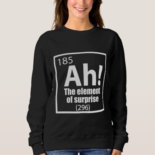 O, ja. Element of Surprise Funny Chemistry Joke Trui (Voorkant)
