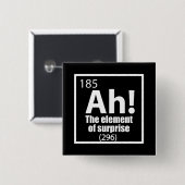 O, ja. Element of Surprise Funny Chemistry Joke Vierkante Button 5,1 Cm (Voorkant /achterkant)