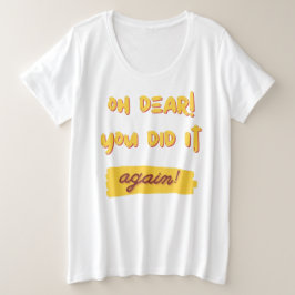 O jee! Je deed het opnieuw! slogan Grote Maat T-shirt
