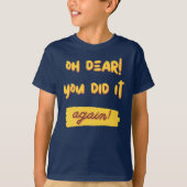 O jee! Je deed het opnieuw! slogan T-shirt (Voorkant)
