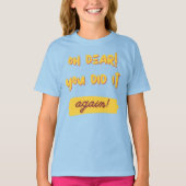 O jee! Je deed het opnieuw! slogan T-shirt (Voorkant)
