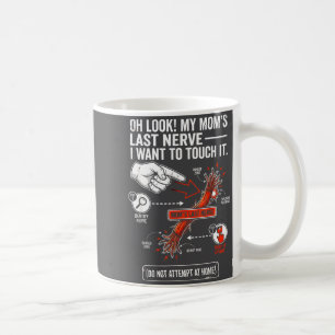 O kijk mijn moeders laatste zenuw ik wil hem aanra koffiemok