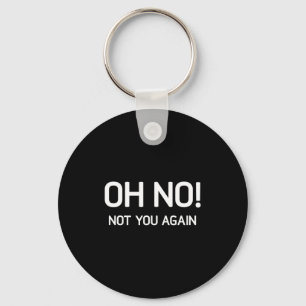 O nee! Niet jij weer, Grappig, Grappen, Sarcastisc Sleutelhanger