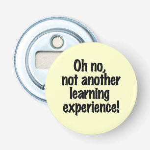 O nee, niet weer een leerervaring button flesopener