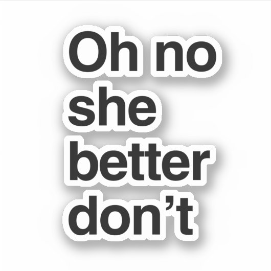 O nee, ze moet het niet doen sticker (Voorkant)