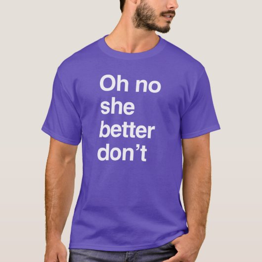 O nee, ze moet het niet doen t-shirt (Voorkant)