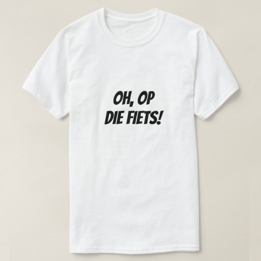 O, op die vesten! | Ah, op die fiets. T-shirt (Design voorkant)