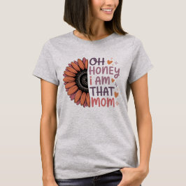 O schat, ik ben die moeder - Moederdag T-shirt