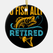 O Vis Ally Revermoeid Funny Vist pensionering Keramisch Ornament (Voorkant)