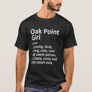 Oak Point Girl Tx Texas Funny City Home Roots T-shirt
