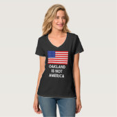 Oakland is niet Amerika VS 4th van juli T-shirt (Voorkant volledig)