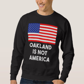 Oakland is niet Amerika VS 4th van juli Trui