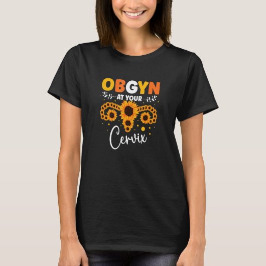 Ob gyn bij uw Cervix Doctor Obstetriciër Gynecolo T-shirt (Voorkant)