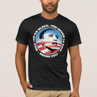 Obama 2012 - Als je eenmaal zwart bent, ga je nooi T-shirt