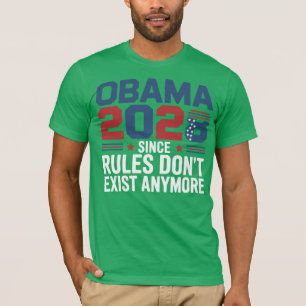 Obama 2028 Sinds Regels Niet Meer Bestaan T-shirt