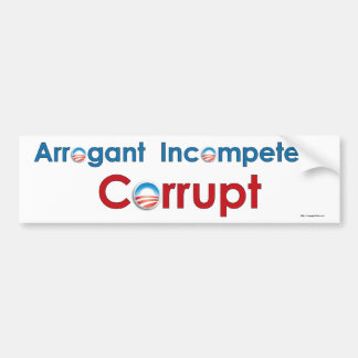 Obama - Arrogant, Incompetent, Corrupt Bumpersticker
