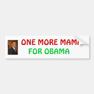 obama_barack, VOOR OBAMA, ÉÉN MEER MAMA Bumpersticker