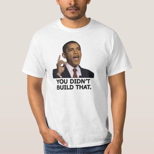 Obama dat je niet gebouwd hebt t-shirt (Voorkant)
