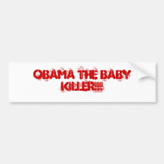 OBAMA DE BABY KILLER!! BUMPERSTICKER