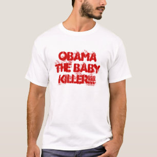 OBAMA DE BABY KILLER!! T-SHIRT