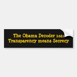 Obama Decoder 101:Transparantie betekent geheimhou Bumpersticker