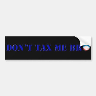 Obama Don't Tax Me Bro bumpersticker