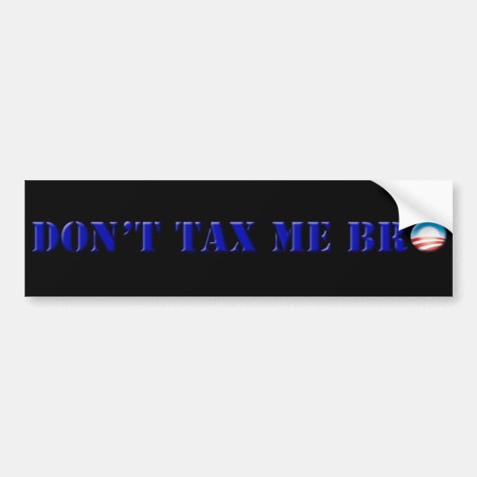 Obama Don't Tax Me Bro bumpersticker (Voorkant)