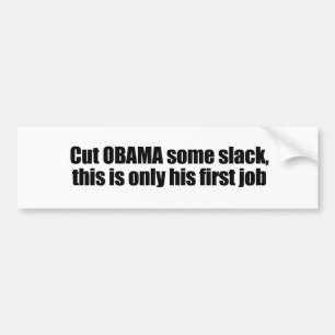 Obama een beetje slack, dit is zijn eerste baan bumpersticker