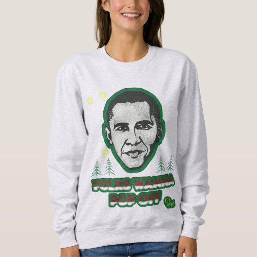 Obama Folks Wanna Pop van Ugly Sweatshirt (Voorkant)