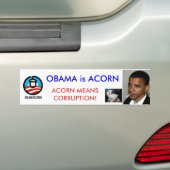 OBAMA IS ACORN; CORRUPTIE BUMPERSTICKER (Op auto)