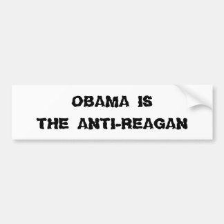 OBAMA IS DE ANTI-REAGAN BUMPERSTICKER