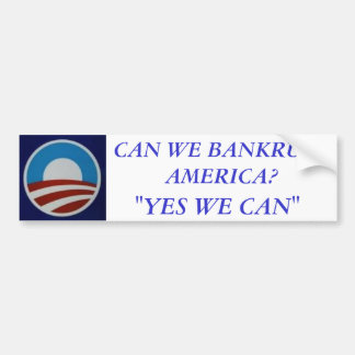 Obama, KUNNEN WE AMERIKA BANKRUPEN? "JA WE KUNNEN" Bumpersticker