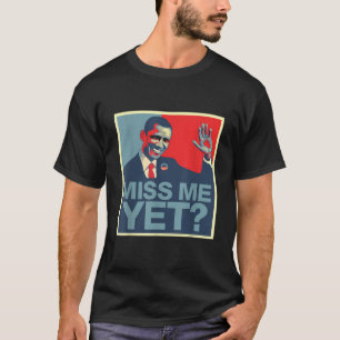 Obama Miss Me Yet T shirt Anti Trump T-shirt T Shi