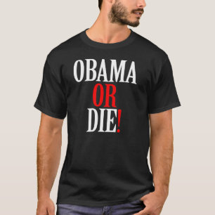 OBAMA OF DIE SHIRT