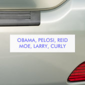 OBAMA, PELOSI, REIDMOE, LARRY, CURLY BUMPERSTICKER (Op auto)