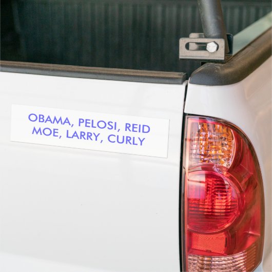 OBAMA, PELOSI, REIDMOE, LARRY, CURLY BUMPERSTICKER (Op Truck)