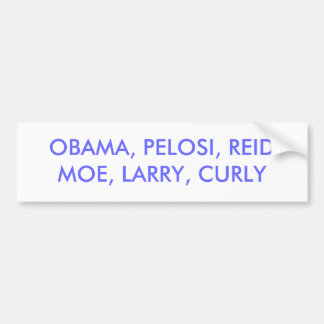 OBAMA, PELOSI, REIDMOE, LARRY, CURLY BUMPERSTICKER