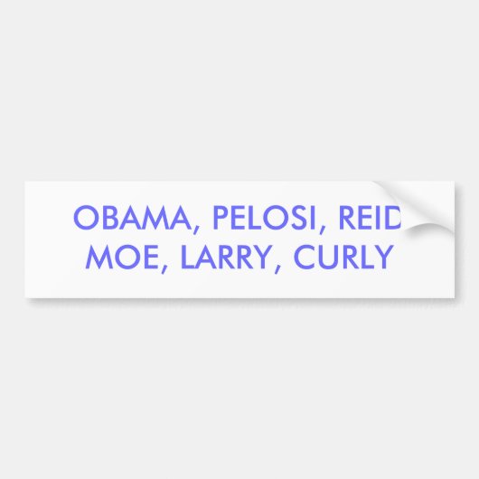 OBAMA, PELOSI, REIDMOE, LARRY, CURLY BUMPERSTICKER (Voorkant)
