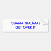 OBAMA TRAUMA — KRIJGEN IT OVER BUMPERSTICKER (Voorkant)