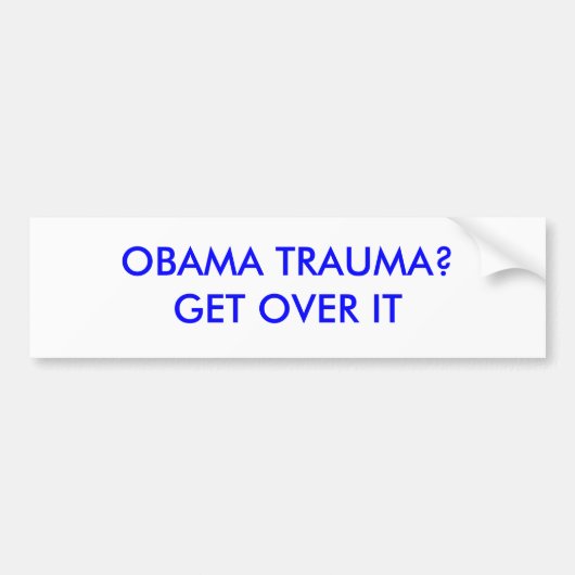 OBAMA TRAUMA — KRIJGEN IT OVER BUMPERSTICKER (Voorkant)
