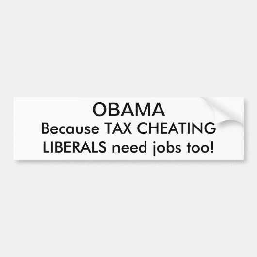 OBAMA, want TAX CHEATINGLIBERALS hebben ook banen  Bumpersticker (Voorkant)